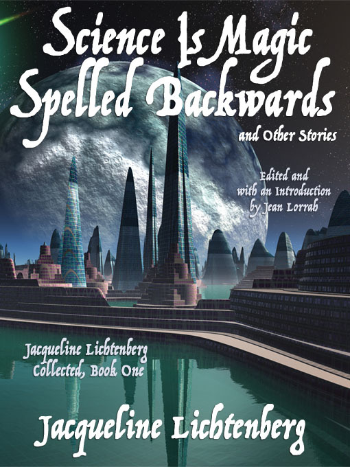 Title details for Science Is Magic Spelled Backwards and Other Stories by Jacqueline Lichtenberg - Available